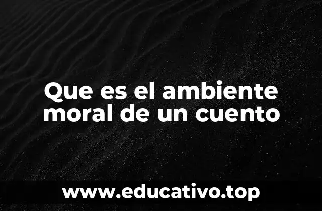 Que es el ambiente moral de un cuento