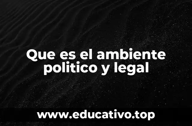Que es el ambiente politico y legal