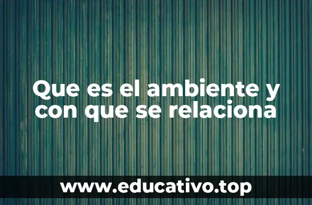 El entorno natural y sus vínculos con la vida cotidiana