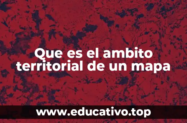 Que es el ambito territorial de un mapa