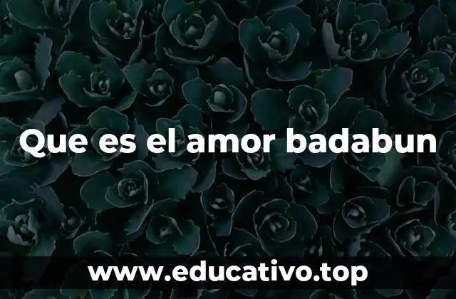 Que es el amor badabun