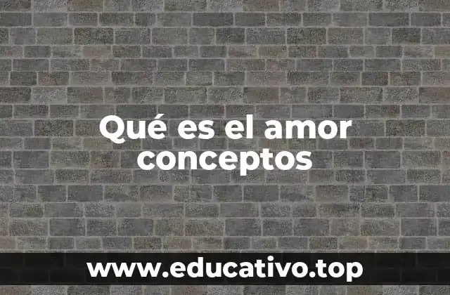 Qué es el amor conceptos