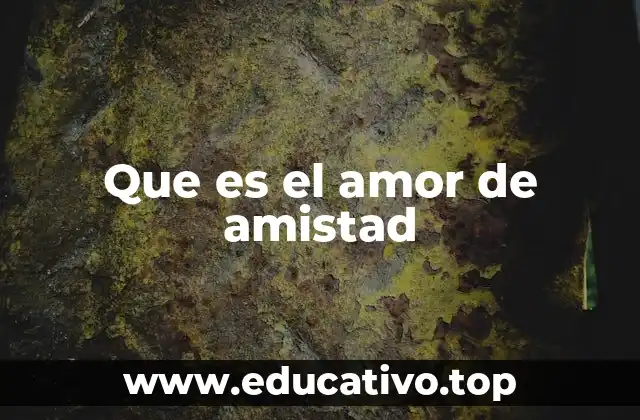 Que es el amor de amistad