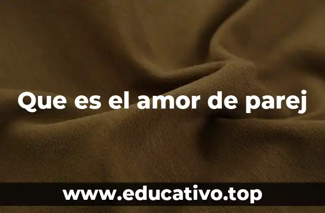 Que es el amor de parej