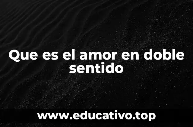 Que es el amor en doble sentido