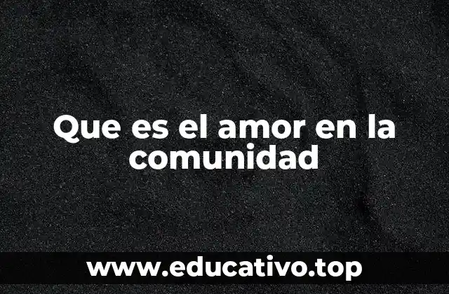 Que es el amor en la comunidad