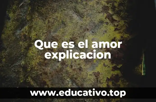 Que es el amor explicacion