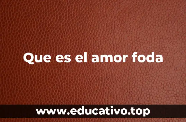 Que es el amor foda