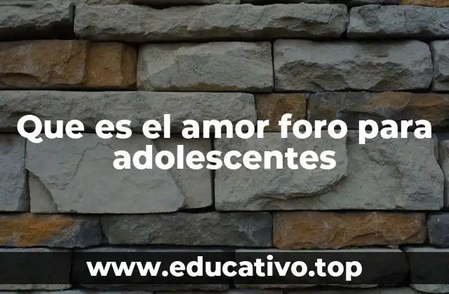 Que es el amor foro para adolescentes