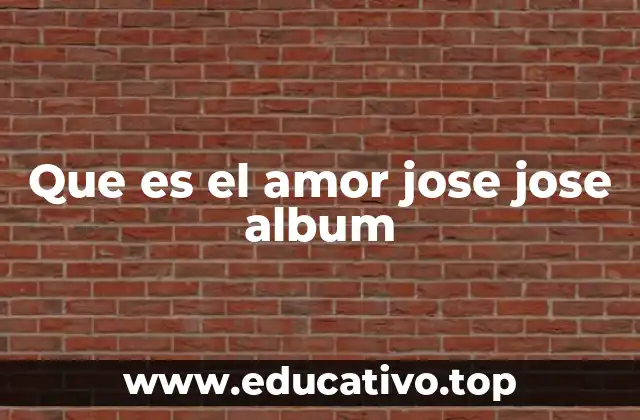 Que es el amor jose jose album