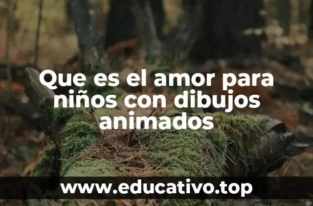 Que es el amor para niños con dibujos animados