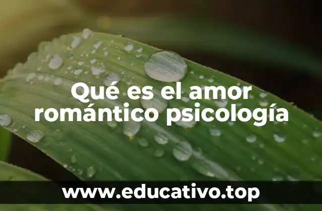 Qué es el amor romántico psicología