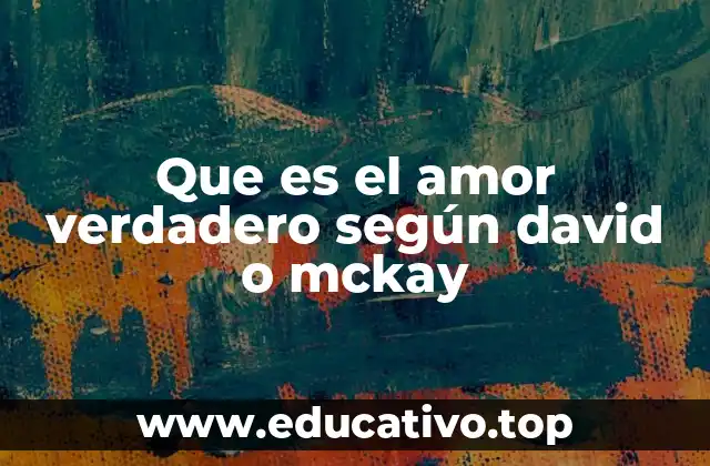 Que es el amor verdadero según david o mckay