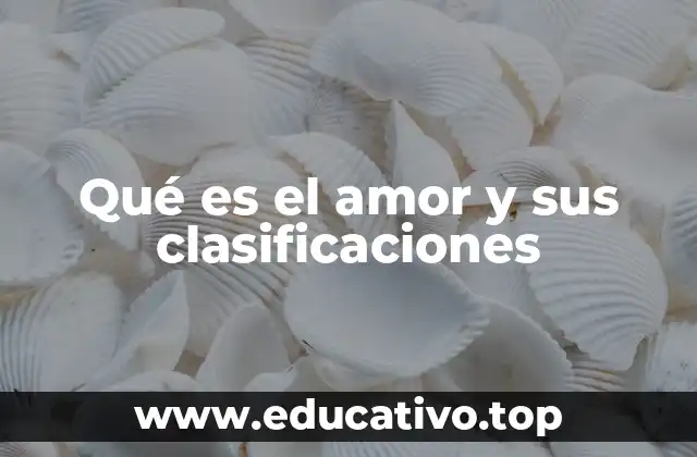 Qué es el amor y sus clasificaciones