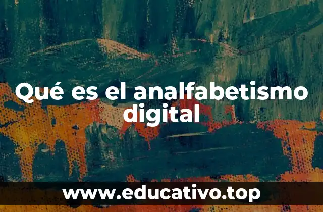 Qué es el analfabetismo digital