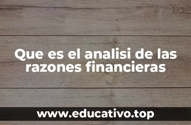 Que es el analisi de las razones financieras