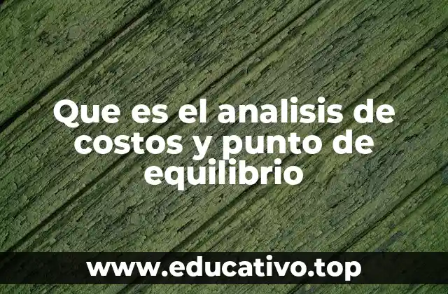 Que es el analisis de costos y punto de equilibrio