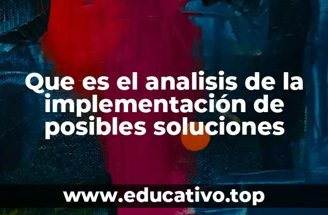 Que es el analisis de la implementación de posibles soluciones