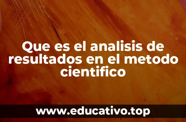 Que es el analisis de resultados en el metodo cientifico