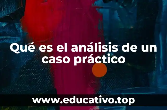 Qué es el análisis de un caso práctico