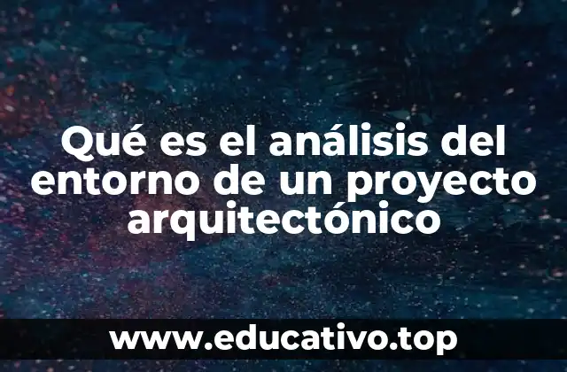Qué es el análisis del entorno de un proyecto arquitectónico