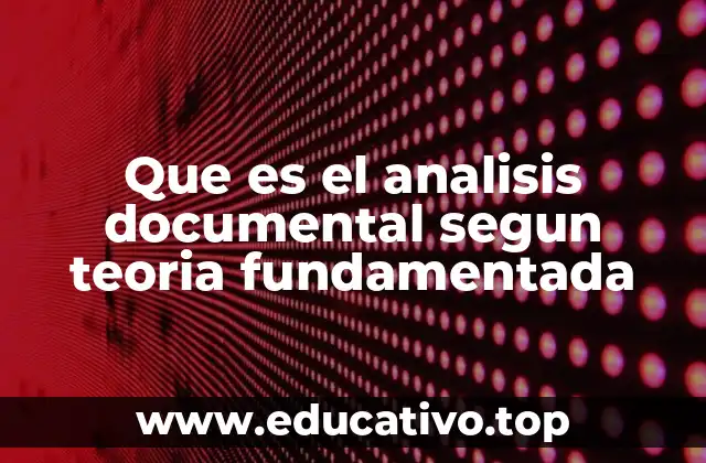 Que es el analisis documental segun teoria fundamentada