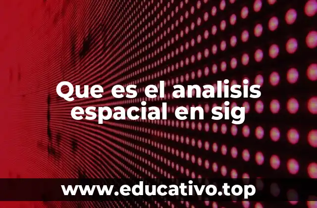Que es el analisis espacial en sig