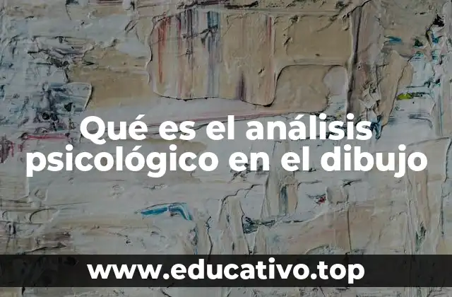 Qué es el análisis psicológico en el dibujo