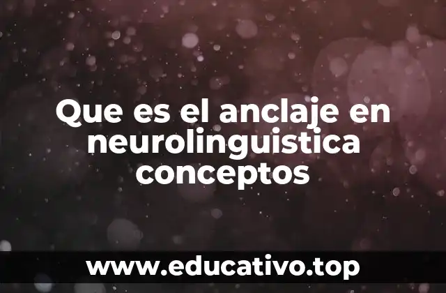 Que es el anclaje en neurolinguistica conceptos
