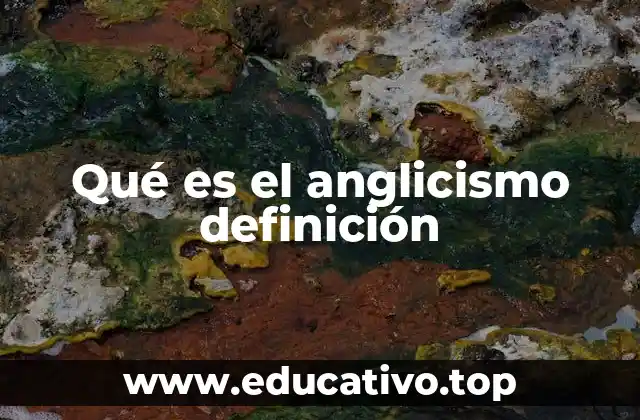 Qué es el anglicismo definición