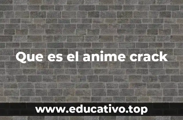 Que es el anime crack