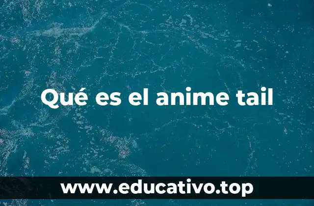 Qué es el anime tail