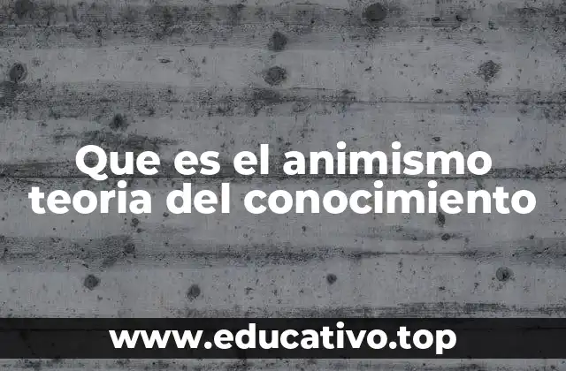 Que es el animismo teoria del conocimiento