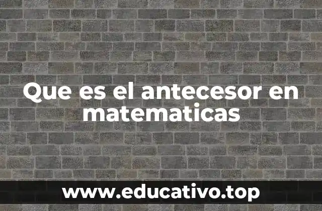 Que es el antecesor en matematicas