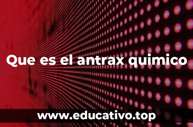 Que es el antrax quimico
