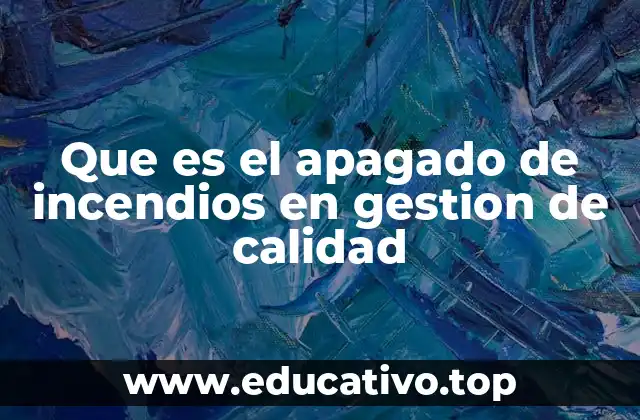 Que es el apagado de incendios en gestion de calidad