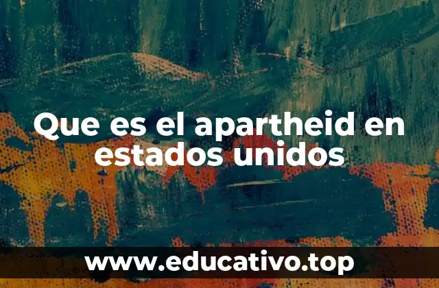Que es el apartheid en estados unidos