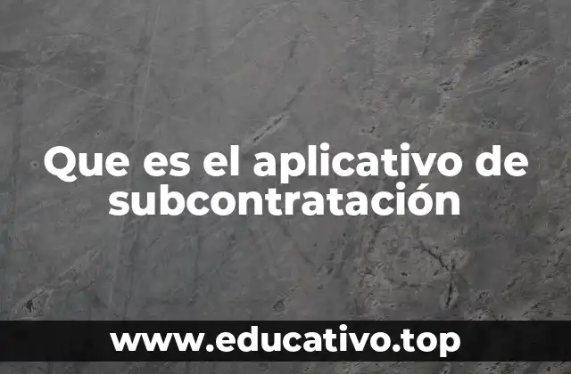 Que es el aplicativo de subcontratación
