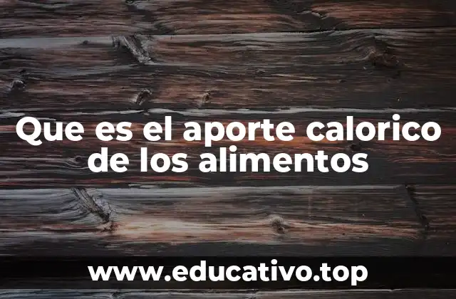 Que es el aporte calorico de los alimentos