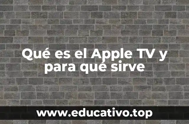 Qué es el Apple TV y para qué sirve