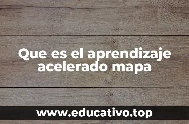 Que es el aprendizaje acelerado mapa