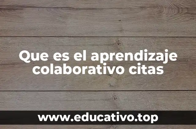Que es el aprendizaje colaborativo citas