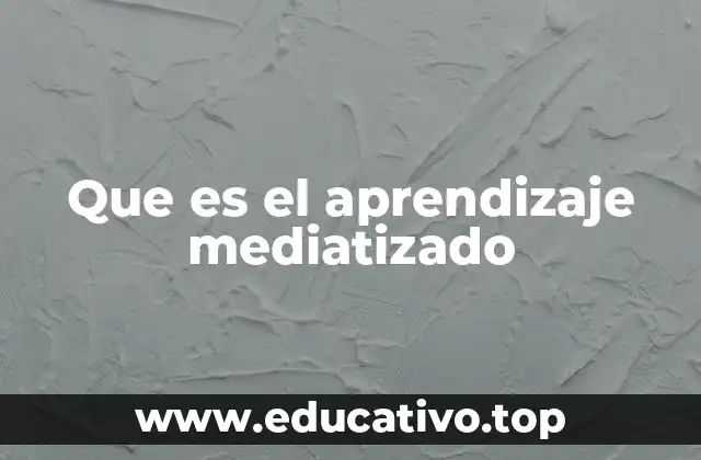 Que es el aprendizaje mediatizado