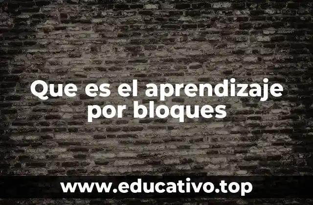 Que es el aprendizaje por bloques