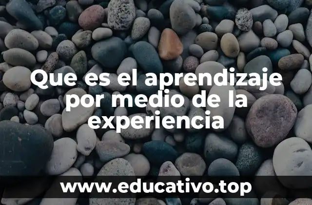 Que es el aprendizaje por medio de la experiencia
