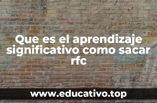 Que es el aprendizaje significativo como sacar rfc