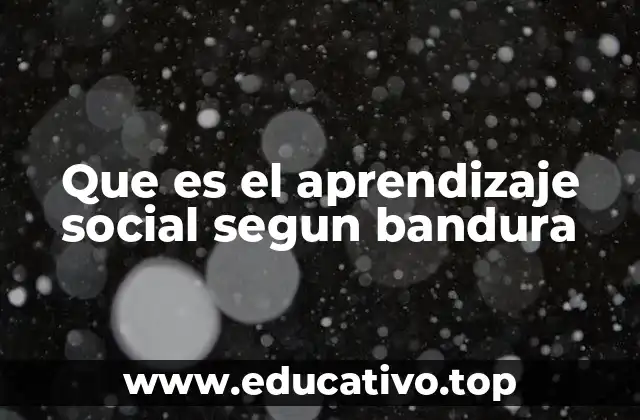 Que es el aprendizaje social segun bandura