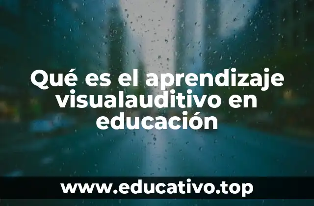 Qué es el aprendizaje visualauditivo en educación