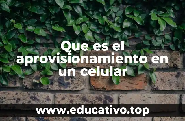 Que es el aprovisionamiento en un celular
