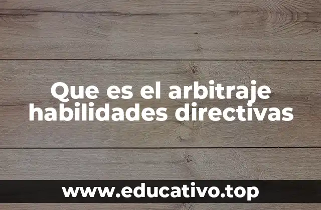 Que es el arbitraje habilidades directivas